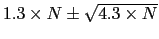 $1.3\times N \pm \sqrt{4.3\times N}$