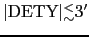$\vert\mbox{DETY}\vert ^<_{\sim} 3'$