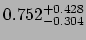 $0.752_{\rm -0.304}^{\rm +0.428}$
