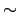 \ensuremath{\sim}