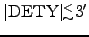 $\vert\mbox{DETY}\vert ^<_{\sim} 3'$