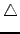 $\triangle$