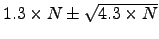 $1.3\times N \pm \sqrt{4.3\times N}$