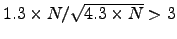 $1.3 \times N / \sqrt{4.3\times N} >
3$